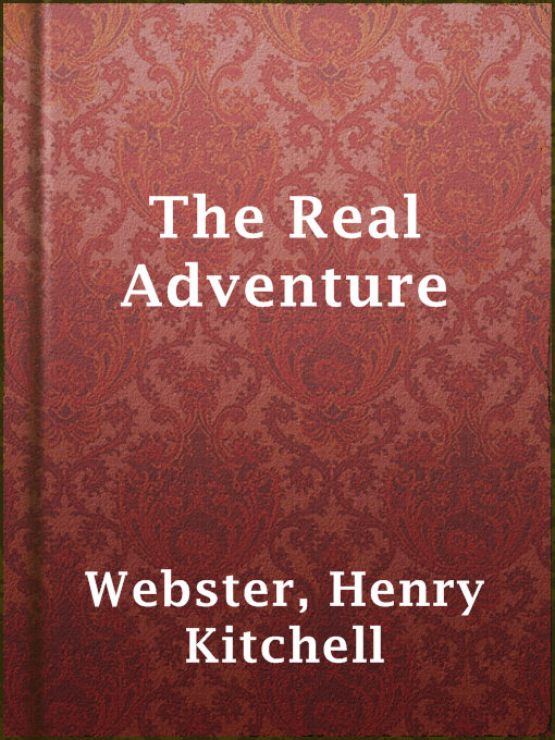 Title details for The Real Adventure by Henry Kitchell Webster - Available
